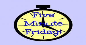 5 minute Friday